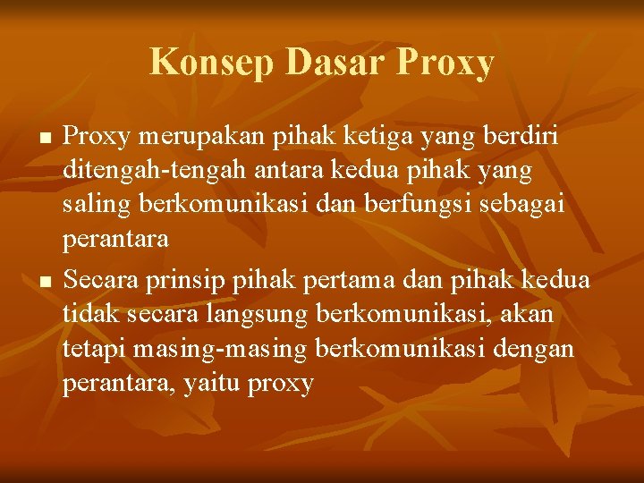 Konsep Dasar Proxy n n Proxy merupakan pihak ketiga yang berdiri ditengah-tengah antara kedua