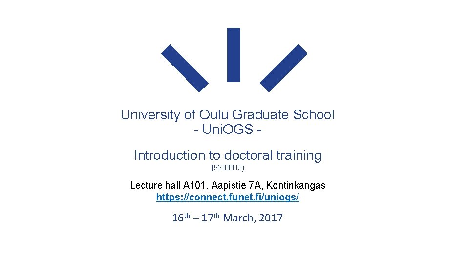 University of Oulu Graduate School - Uni. OGS Introduction to doctoral training (920001 J)