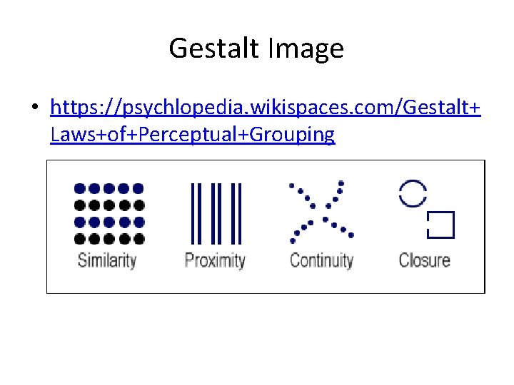 Gestalt Image • https: //psychlopedia. wikispaces. com/Gestalt+ Laws+of+Perceptual+Grouping 