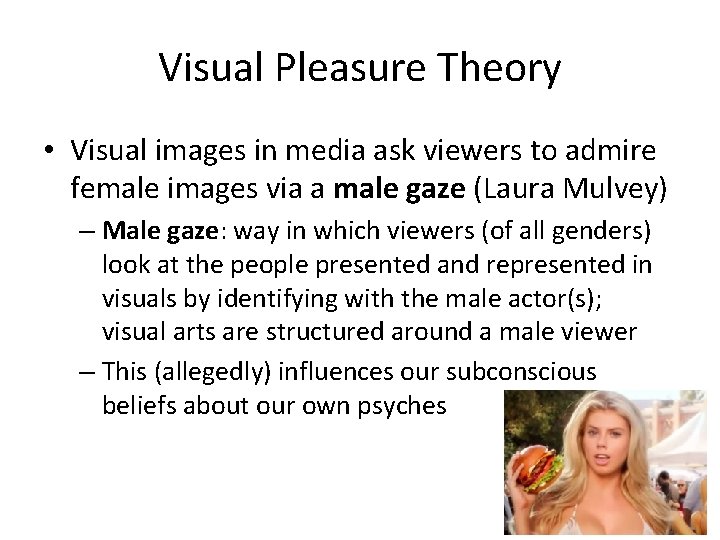 Visual Pleasure Theory • Visual images in media ask viewers to admire female images
