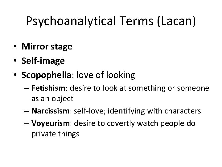 Psychoanalytical Terms (Lacan) • Mirror stage • Self-image • Scopophelia: love of looking –