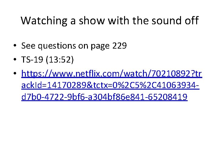 Watching a show with the sound off • See questions on page 229 •