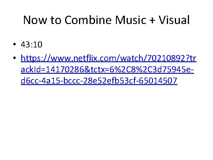 Now to Combine Music + Visual • 43: 10 • https: //www. netflix. com/watch/70210892?