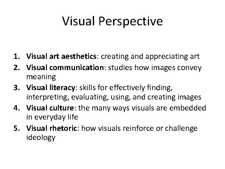 Visual Perspective 1. Visual art aesthetics: creating and appreciating art 2. Visual communication: studies