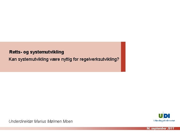 Retts- og systemutvikling Kan systemutvikling være nyttig for regelverksutvikling? Underdirektør Marius Mølmen Moen 14.