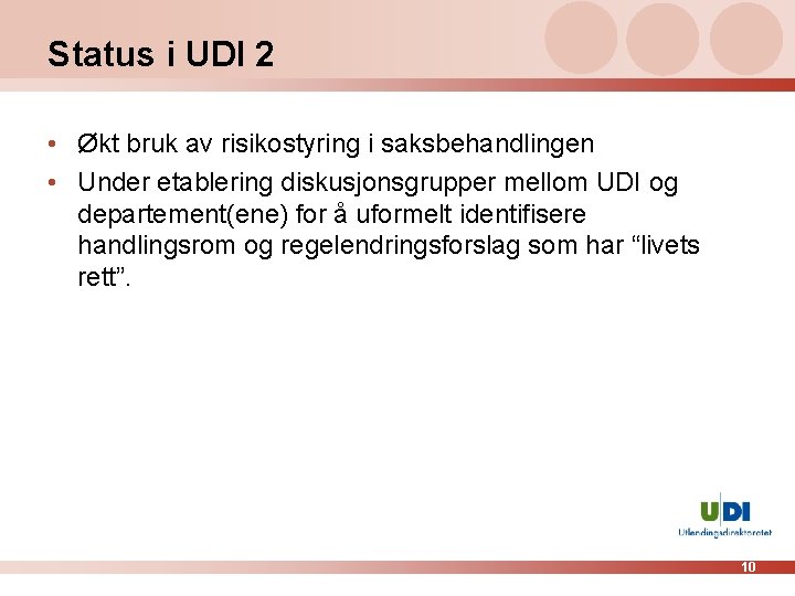 Status i UDI 2 • Økt bruk av risikostyring i saksbehandlingen • Under etablering