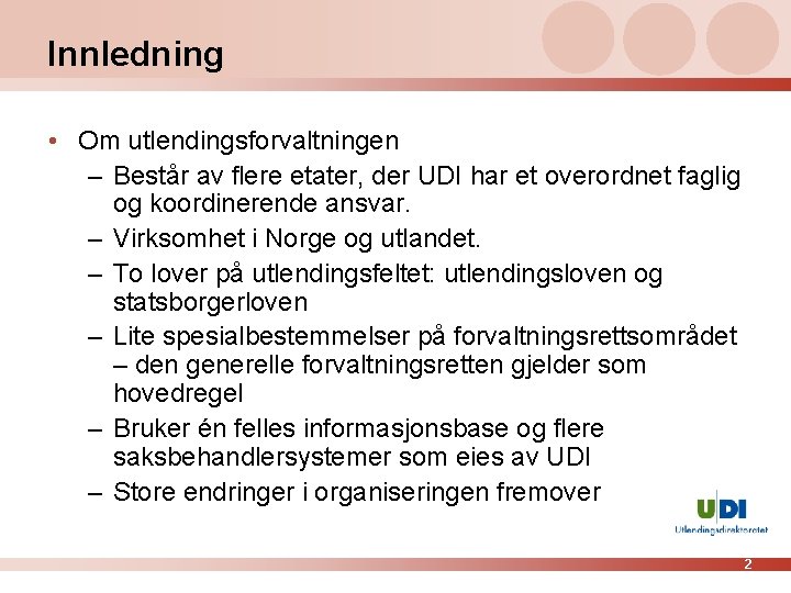 Innledning • Om utlendingsforvaltningen – Består av flere etater, der UDI har et overordnet