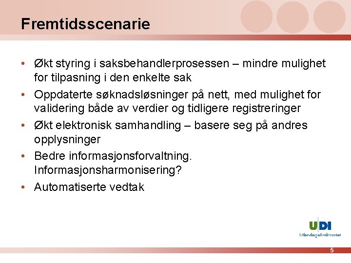 Fremtidsscenarie • Økt styring i saksbehandlerprosessen – mindre mulighet for tilpasning i den enkelte