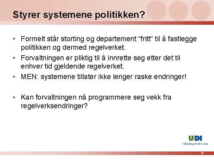 Styrer systemene politikken? • Formelt står storting og departement “fritt” til å fastlegge politikken