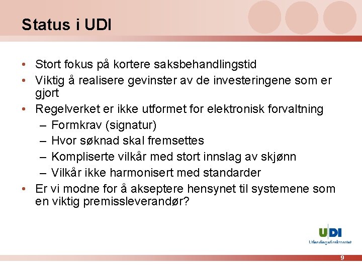 Status i UDI • Stort fokus på kortere saksbehandlingstid • Viktig å realisere gevinster