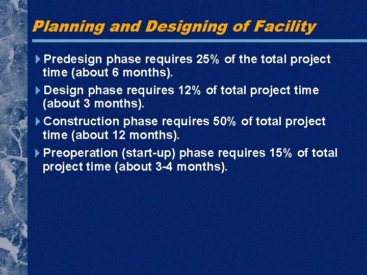 Planning and Designing of Facility Predesign phase requires 25% of the total project time Planning and Designing of Facility Predesign phase requires 25% of the total project time