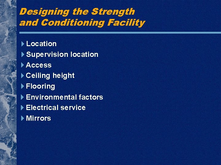 Designing the Strength and Conditioning Facility Location Supervision location Access Ceiling height Flooring Environmental Designing the Strength and Conditioning Facility Location Supervision location Access Ceiling height Flooring Environmental