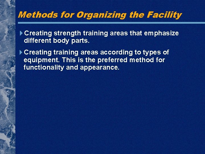 Methods for Organizing the Facility Creating strength training areas that emphasize different body parts. Methods for Organizing the Facility Creating strength training areas that emphasize different body parts.