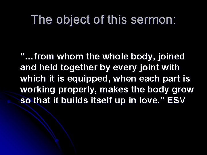 The object of this sermon: “…from whom the whole body, joined and held together
