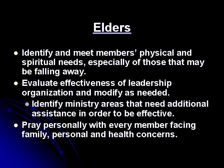 Elders l l l Identify and meet members’ physical and spiritual needs, especially of