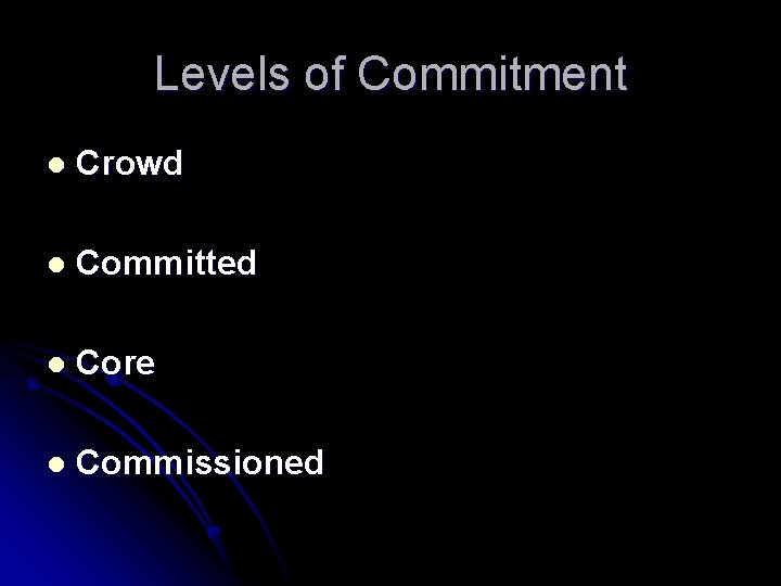 Levels of Commitment l Crowd l Committed l Core l Commissioned 