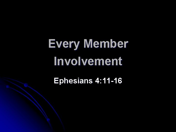 Every Member Involvement Ephesians 4: 11 -16 