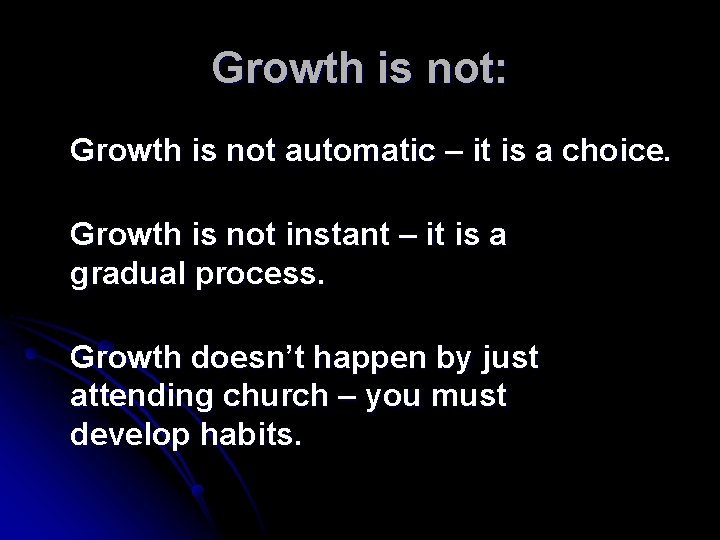 Growth is not: Growth is not automatic – it is a choice. Growth is