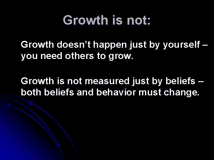 Growth is not: Growth doesn’t happen just by yourself – you need others to