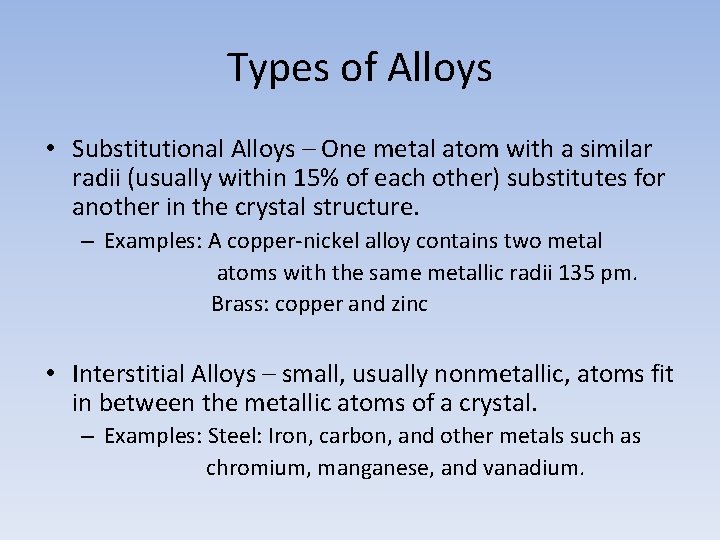Types of Alloys • Substitutional Alloys – One metal atom with a similar radii Types of Alloys • Substitutional Alloys – One metal atom with a similar radii
