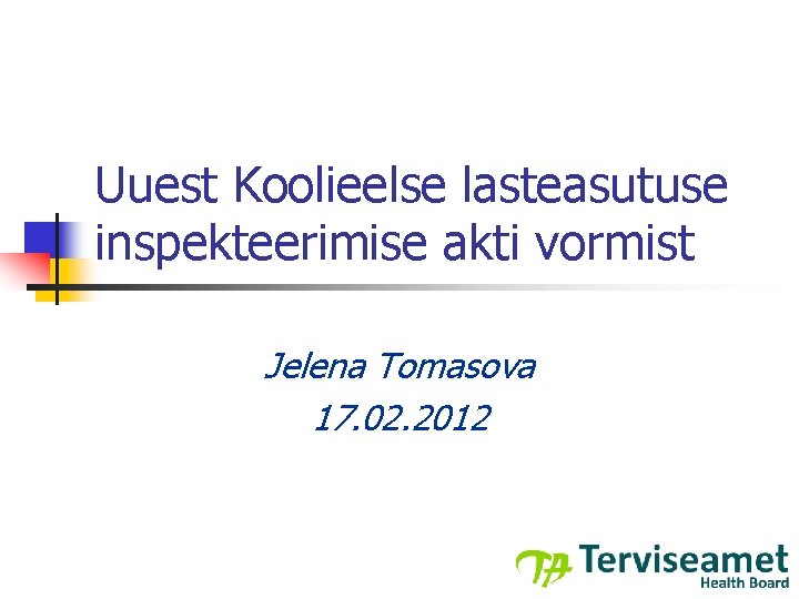 Uuest Koolieelse lasteasutuse inspekteerimise akti vormist Jelena Tomasova 17. 02. 2012 