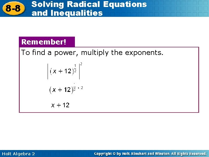 8 -8 Solving Radical Equations and Inequalities Remember! To find a power, multiply the