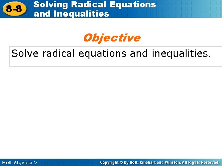 8 -8 Solving Radical Equations and Inequalities Objective Solve radical equations and inequalities. Holt