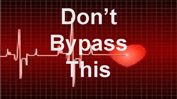 Don’t Bypass This 