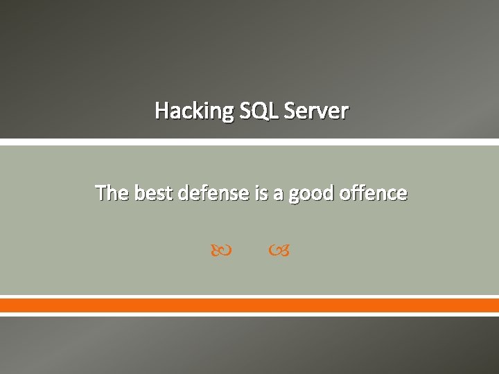 Hacking SQL Server The best defense is a good offence 