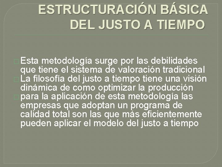 ESTRUCTURACIÓN BÁSICA DEL JUSTO A TIEMPO � Esta metodología surge por las debilidades que