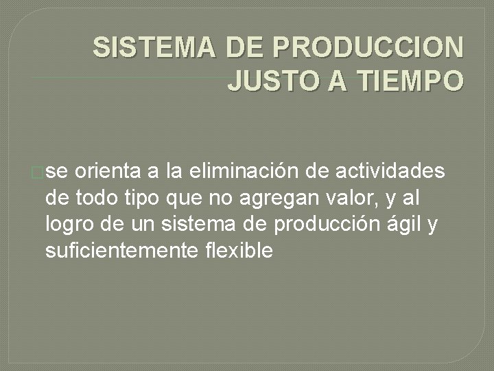 SISTEMA DE PRODUCCION JUSTO A TIEMPO �se orienta a la eliminación de actividades de