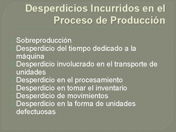 Desperdicios Incurridos en el Proceso de Producción � Sobreproducción � Desperdicio del tiempo dedicado