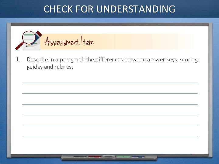 CHECK FOR UNDERSTANDING 1. Describe in a paragraph the differences between answer keys, scoring