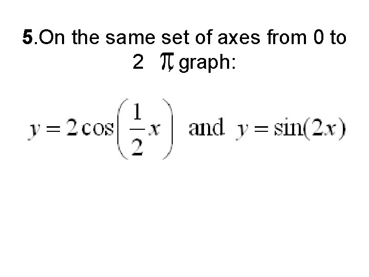 5. On the same set of axes from 0 to 2 , graph: 