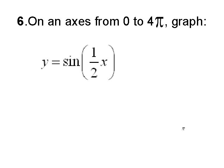 6. On an axes from 0 to 4 , graph: 