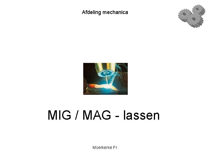 Afdeling mechanica MIG / MAG - lassen Moerkerke Fr. 