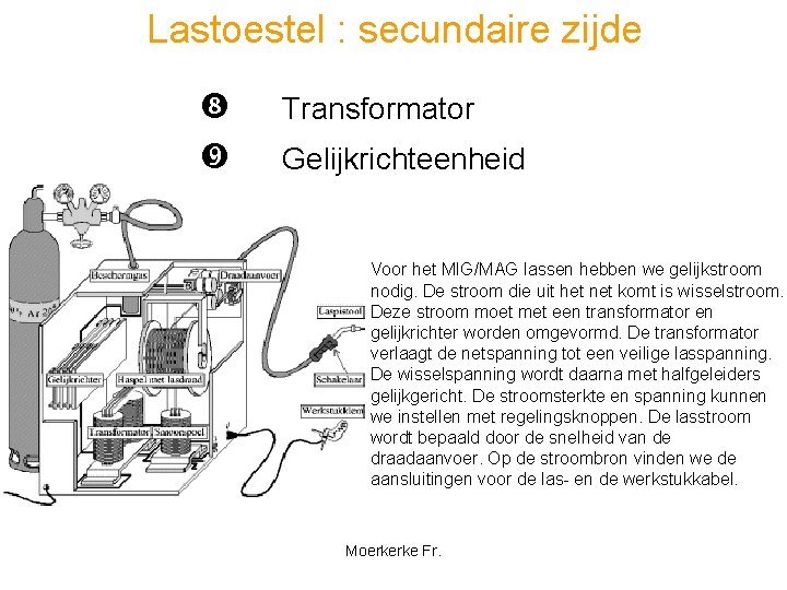 Lastoestel : secundaire zijde Transformator Gelijkrichteenheid Voor het MIG/MAG lassen hebben we gelijkstroom nodig.