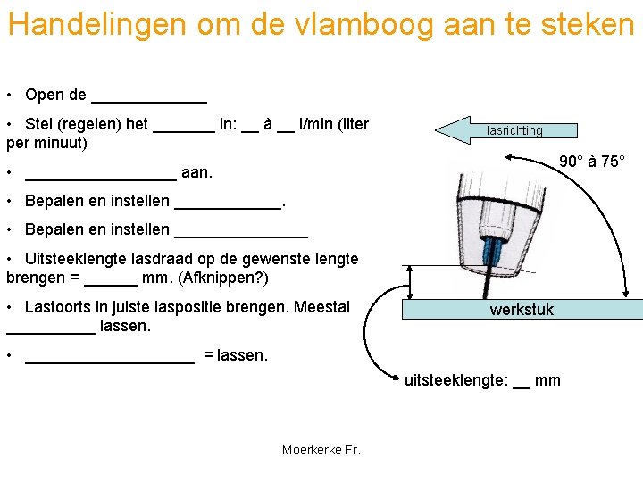 Handelingen om de vlamboog aan te steken • Open de _______ • Stel (regelen)