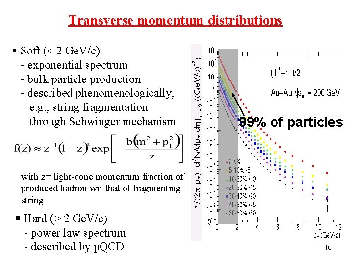 Transverse momentum distributions § Soft (< 2 Ge. V/c) - exponential spectrum - bulk