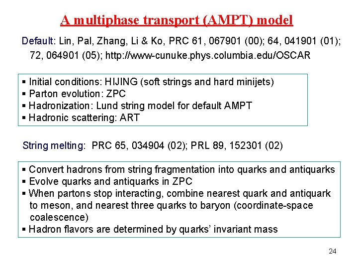A multiphase transport (AMPT) model Default: Lin, Pal, Zhang, Li & Ko, PRC 61,