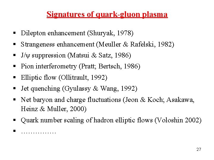 Signatures of quark-gluon plasma § Dilepton enhancement (Shuryak, 1978) § Strangeness enhancement (Meuller &