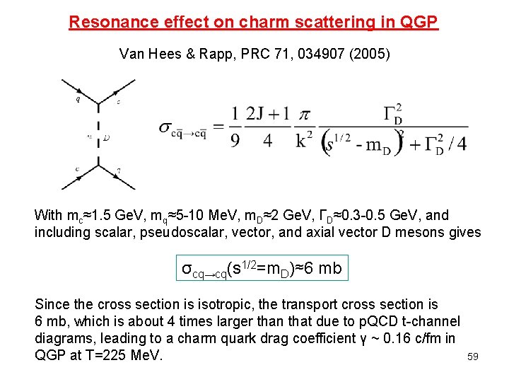 Resonance effect on charm scattering in QGP Van Hees & Rapp, PRC 71, 034907