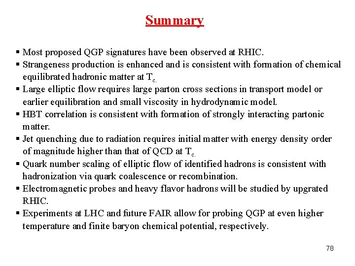 Summary § Most proposed QGP signatures have been observed at RHIC. § Strangeness production