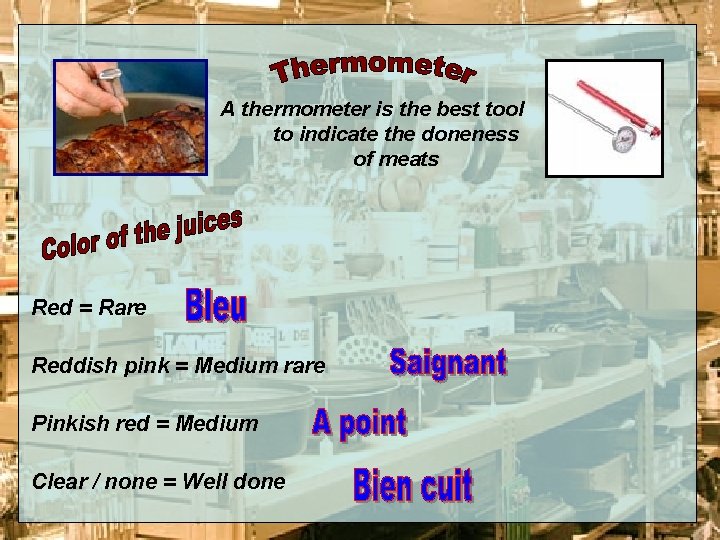 A thermometer is the best tool to indicate the doneness of meats Red =