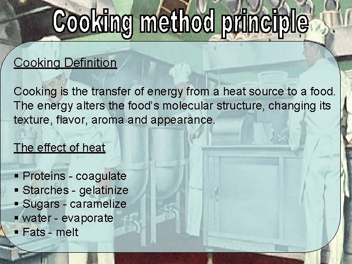 Cooking Definition Cooking is the transfer of energy from a heat source to a