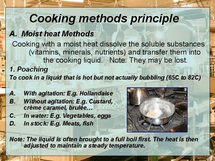 Cooking methods principle A. Moist heat Methods Cooking with a moist heat dissolve the