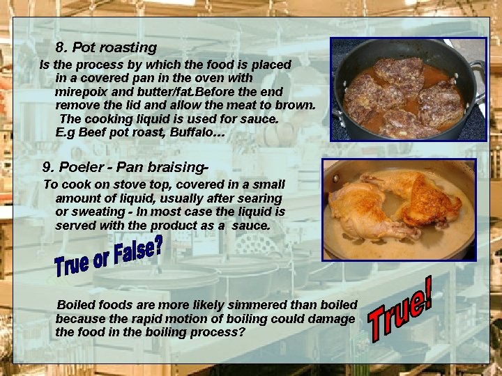 8. Pot roasting Is the process by which the food is placed in a