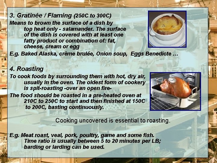 3. Gratinée / Flaming (250 C to 300 C) Means to brown the surface