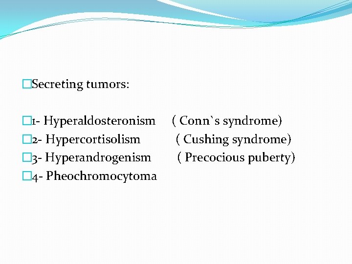 �Secreting tumors: � 1 - Hyperaldosteronism ( Conn`s syndrome) � 2 - Hypercortisolism (