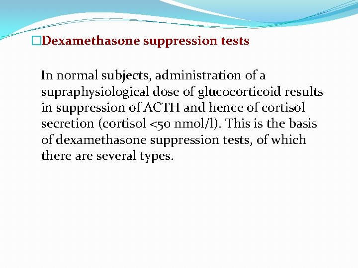 �Dexamethasone suppression tests In normal subjects, administration of a supraphysiological dose of glucocorticoid results